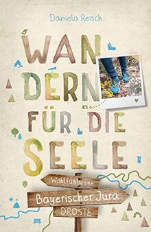 Bayerischer Jura. Wandern für die Seele: Wohlfühlwege