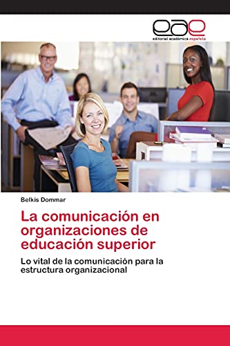 La comunicación en organizaciones de educación superior: Lo vital de la comunicación para la estructura organizacional
