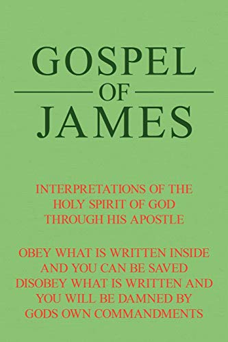 Gospel of James: Interpretations Of The Holy Spirit Of God Through His Apostle