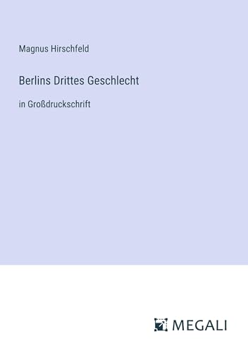 Berlins Drittes Geschlecht: in Großdruckschrift
