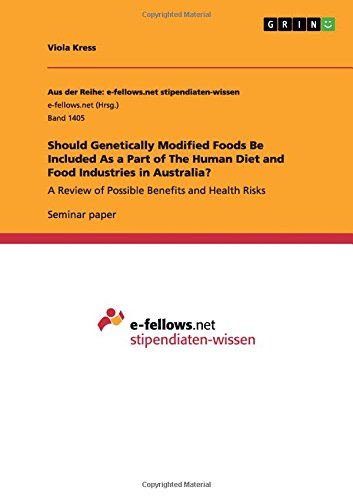 Should Genetically Modified Foods Be Included As a Part of The Human Diet and Food Industries in Australia?: A Review of Possible Benefits and Health Risks