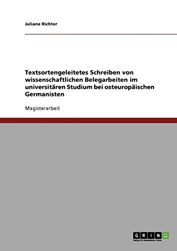 Textsortengeleitetes Schreiben von wissenschaftlichen Belegarbeiten im universitären Studium bei osteuropäischen Germanisten