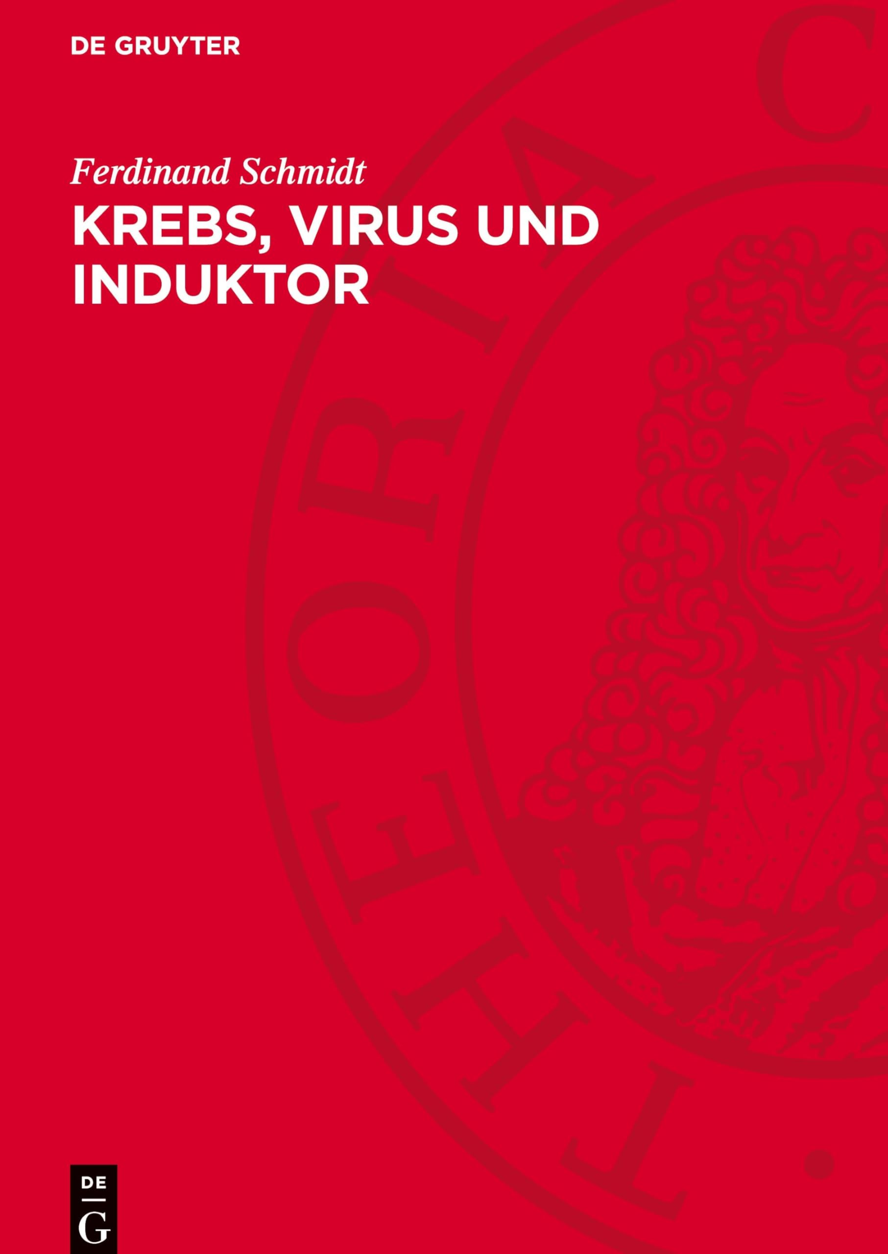 Krebs, Virus und Induktor: Eine Untersuchung über die Krebsentstehung und Ausschnitte aus der speziellen Onkologie