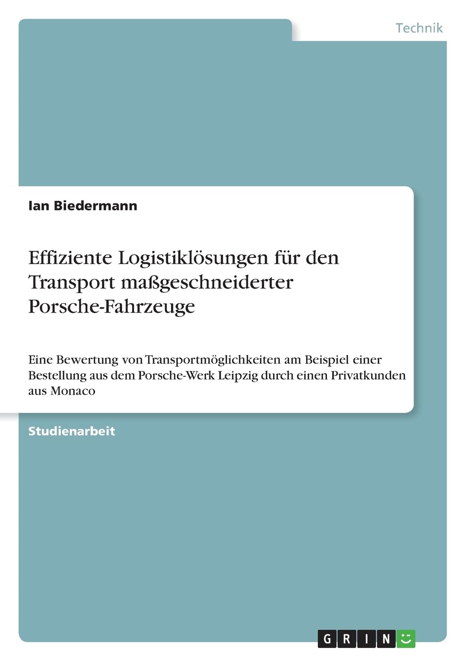 Effiziente Logistiklösungen für den Transport maßgeschneiderter Porsche-Fahrzeuge: Eine Bewertung von Transportmöglichkeiten am Beispiel einer ... Leipzig durch einen Privatkunden aus Monaco