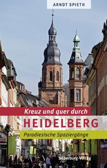 Kreuz und quer durch Heidelberg: Paradiesische Spaziergänge