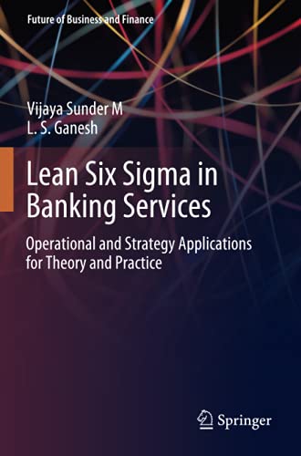 Lean Six Sigma in Banking Services: Operational and Strategy Applications for Theory and Practice (Future of Business and Finance)