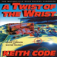 Twist of the Wrist: The Motorcycle Roadracers Handbook
