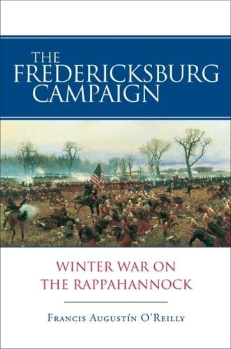 Fredericksburg Campaign: Winter War on the Rappahannock