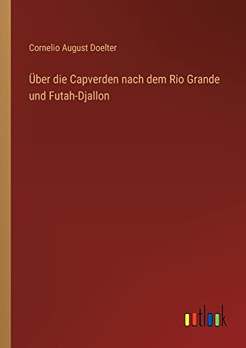 Über die Capverden nach dem Rio Grande und Futah-Djallon