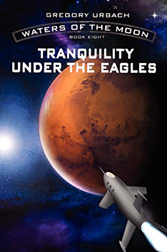 Waters Of The Moon: Tranquility Under The Eagles: TRANQUILITY UNDER THE EAGLES: BOOK EIGHT