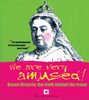 We Are Very Amused!: Queen Victoria - The Truth Behind the Frown (Humour)