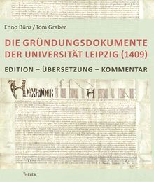 Die Gründungsdokumente der Universität Leipzig (1409): Edition - Übersetzung - Kommentar