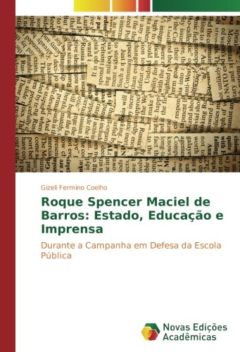 Roque Spencer Maciel de Barros: Estado, Educação e Imprensa: Durante a Campanha em Defesa da Escola Pública