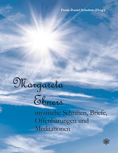 Margareta Ebners mystische Schriften, Briefe, Offenbarungen und Meditationen