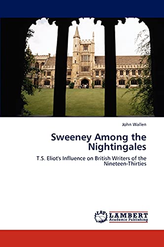 Sweeney Among the Nightingales: T.S. Eliot's Influence on British Writers of the Nineteen-Thirties