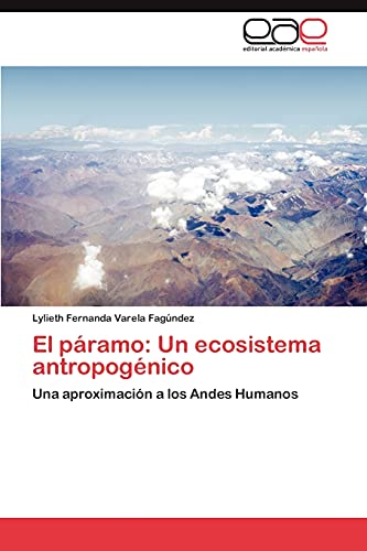 El páramo: Un ecosistema antropogénico: Una aproximación a los Andes Humanos