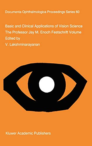 Basic and Clinical Applications of Vision Science: The Professor Jay M. Enoch Festschrift Volume (Documenta Ophthalmologica Proceedings Series, 60, Band 60)