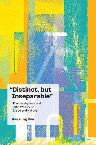 “Distinct, but Inseparable”: Thomas Aquinas and John Wesley on Grace and Nature