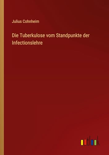 Die Tuberkulose vom Standpunkte der Infectionslehre