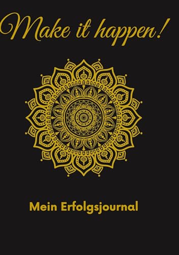 Make it happen - Mein Erfolgsjournal: Erreiche deine Ziele in nur 6 Monaten