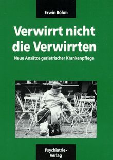 Verwirrt nicht die Verwirrten: Neue Ansätze geriatrischer Krankenpflege