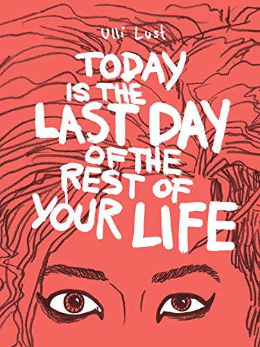 Ulli Lust Today Is The Last Day Of The Rest Of Your Life
