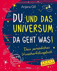 Du und das Universum - da geht was!: Dein persönliches Wunscherfüllungsbuch