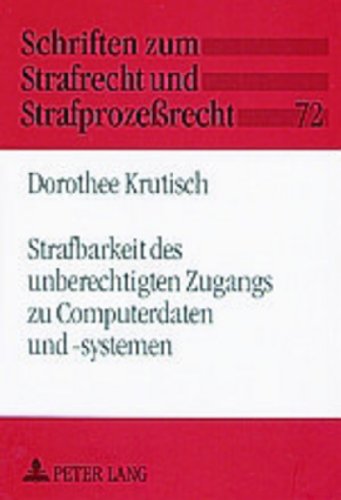 Strafbarkeit des unberechtigten Zugangs zu Computerdaten und -systemen (Schriften zum Strafrecht und Strafprozeßrecht)