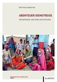 Abenteuer Dienstreise: Reportagen und ihre Entstehung (Bibliothek des Journalismus)