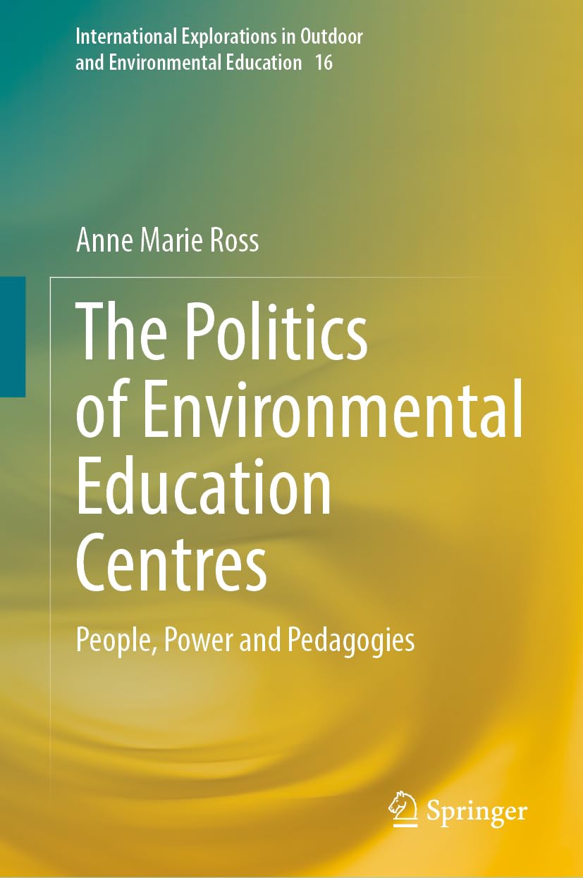 The Politics of Environmental Education Centres: People, Power and Pedagogies (International Explorations in Outdoor and Environmental Education, 17, Band 17)