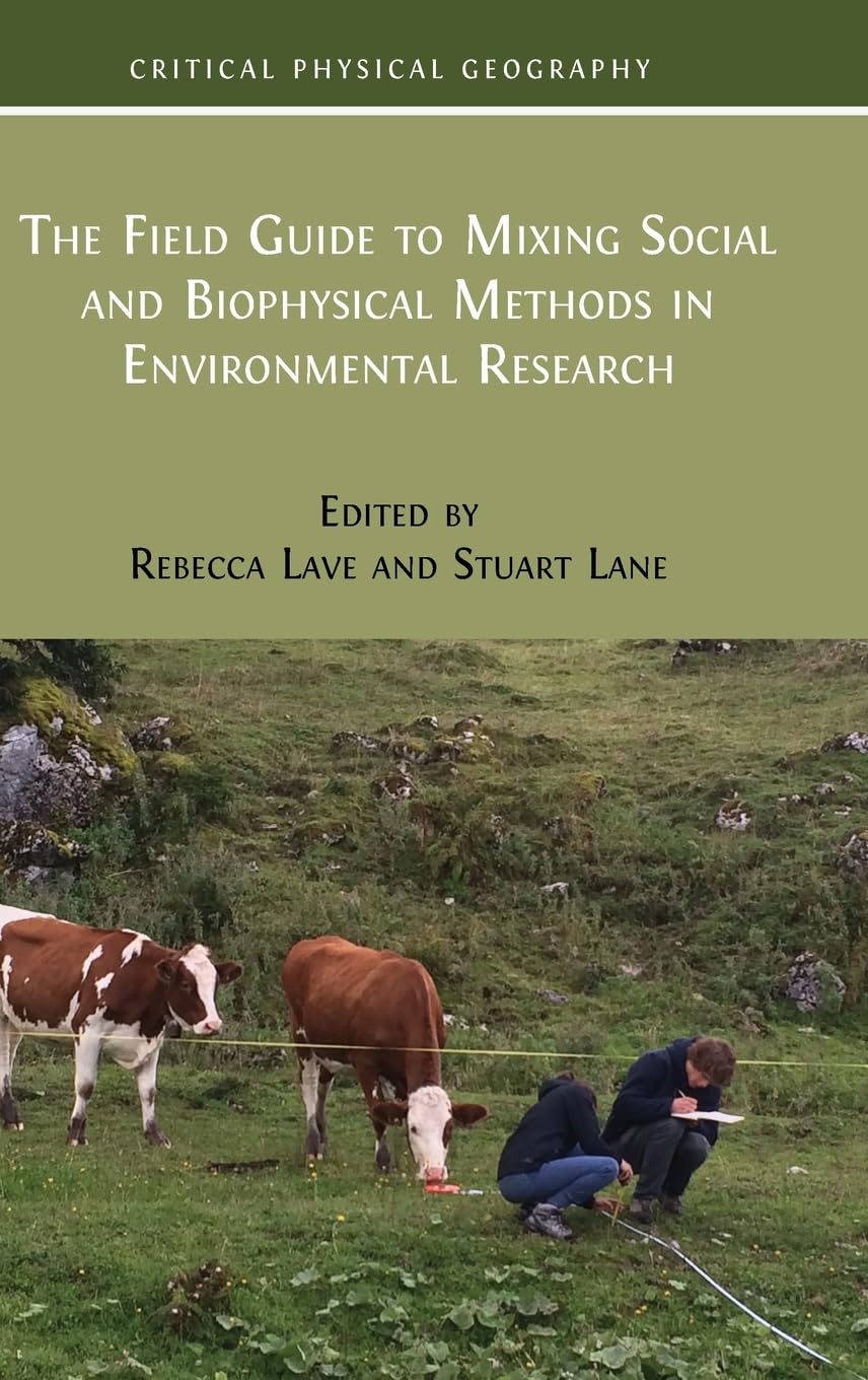 The Field Guide to Mixing Social and Biophysical Methods in Environmental Research (Critical Physical Geography: Interdisciplinary Approaches to Nature, Power and Politics)