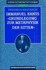 Immanuel Kants 'Grundlegung zur Metaphysik der Sitten'. Interpretation und Kommentar