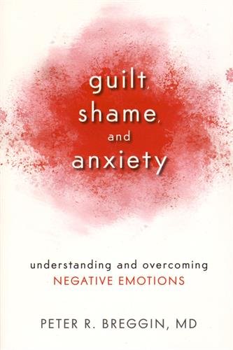 Guilt, Shame, and Anxiety: Understanding and Overcoming Negative Emotions