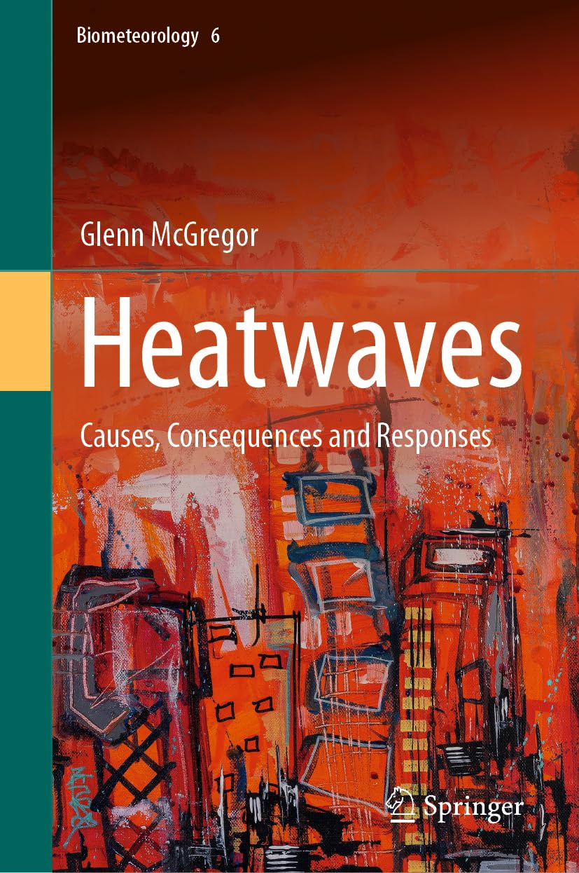 Heatwaves: Causes, Consequences and Responses (Biometeorology, 6, Band 6)