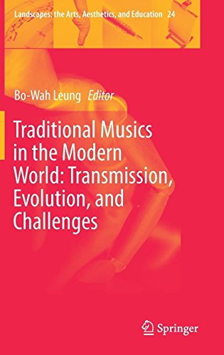 Traditional Musics in the Modern World: Transmission, Evolution, and Challenges (Landscapes: the Arts, Aesthetics, and Education, Band 24)