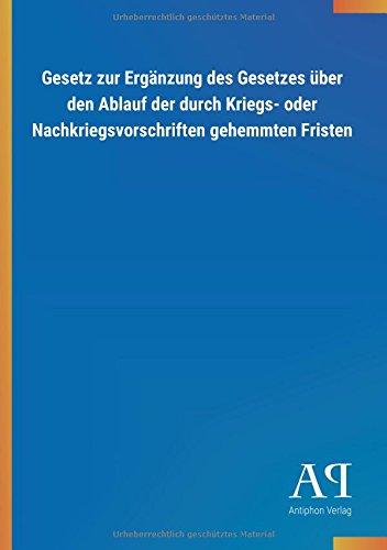 Gesetz zur Ergänzung des Gesetzes über den Ablauf der durch Kriegs- oder Nachkriegsvorschriften gehemmten Fristen
