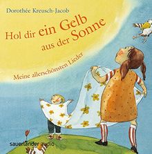 Hol dir ein Gelb aus der Sonne: Meine allerschönsten Lieder