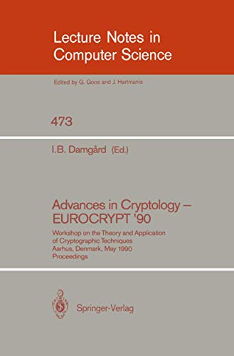 Advances in Cryptology - EUROCRYPT '90: Workshop on the Theory and Application of Cryptographic Techniques, Aarhus, Denmark, May 21-24, 1990. ... Notes in Computer Science, 473, Band 473)