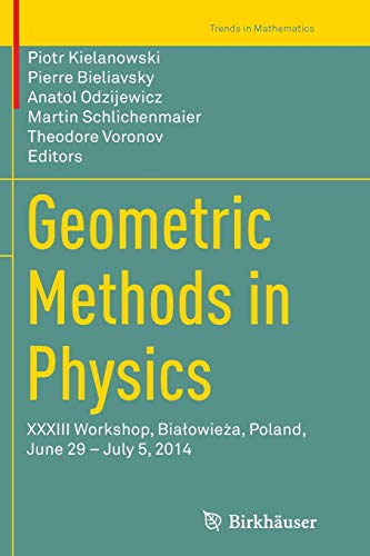 Geometric Methods in Physics: XXXIII Workshop, Białowieża, Poland, June 29 – July 5, 2014 (Trends in Mathematics)