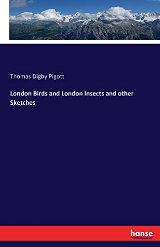 London Birds and London Insects and other Sketches