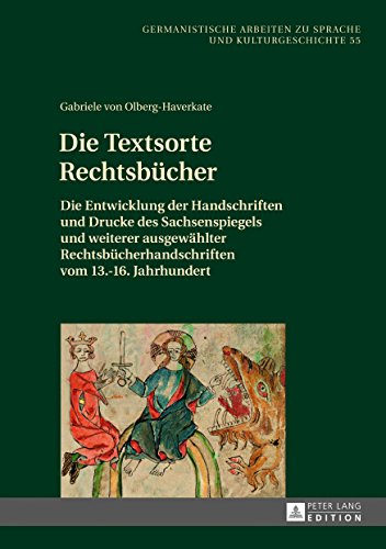 Die Textsorte Rechtsbücher: Die Entwicklung der Handschriften und Drucke des Sachsenspiegels und weiterer ausgewählter Rechtsbücherhandschriften vom ... zu Sprache und Kulturgeschichte, Band 55)