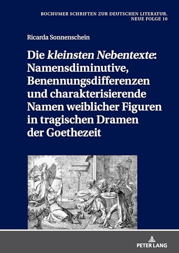 Die «kleinsten Nebentexte»: Namensdiminutive, Benennungsdifferenzen und charakterisierende Namen weiblicher Figuren in tragischen Dramen der ... zur deutschen Literatur. Neue Folge, Band 10)