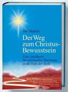 Der Weg zum Christus-Bewusstsein. Eine Landkarte für spirituelles Wachstum in die Tiefe der Seele