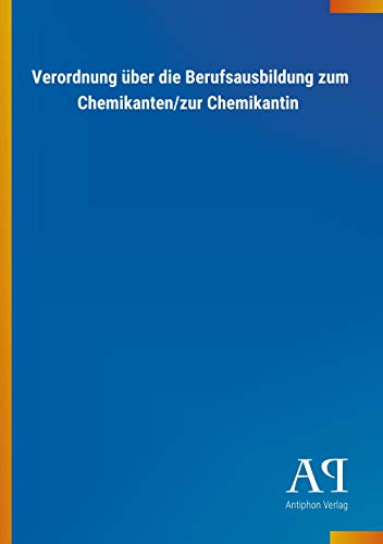 Verordnung über die Berufsausbildung zum Chemikanten/zur Chemikantin