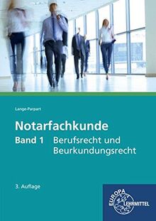 Notarfachkunde - Berufsrecht und Beurkundungsrecht: Band 1