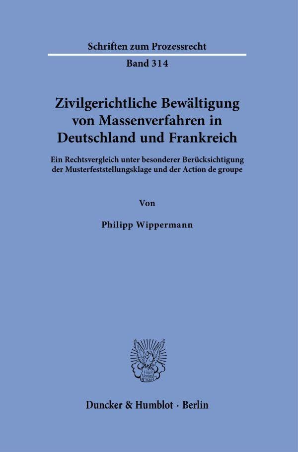 Zivilgerichtliche Bewältigung von Massenverfahren in Deutschland und Frankreich: Ein Rechtsvergleich unter besonderer Berücksichtigung der ... Action de groupe (Schriften zum Prozessrecht)