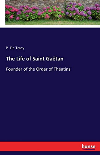 The Life of Saint Gaëtan: Founder of the Order of Théatins