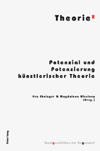 Theorie²: Potenzial und Potenzierung künstlerischer Theorie (Kunstgeschichten der Gegenwart)