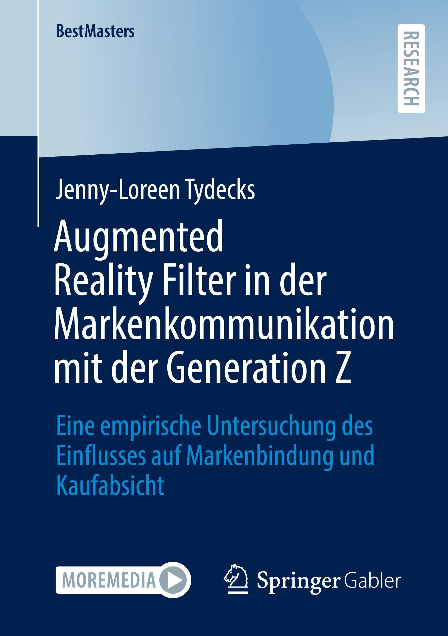 Augmented Reality Filter in der Markenkommunikation mit der Generation Z: Eine empirische Untersuchung des Einflusses auf Markenbindung und Kaufabsicht (BestMasters)
