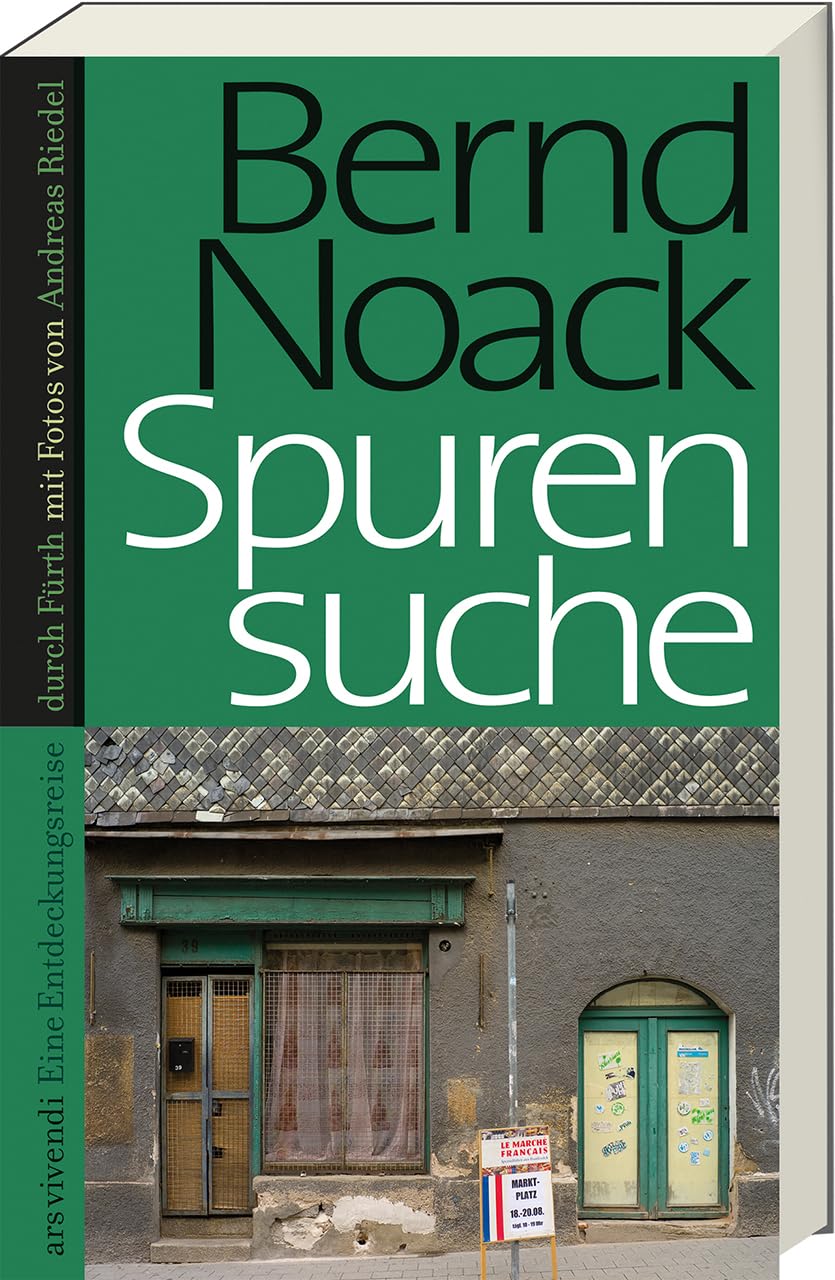 Spurensuche Fürth – Vergessene Geschichten & Persönlichkeiten von Bernd Noack: Stadtgeschichte entdecken mit neuem Kapitel zum Grünen Markt – Kolumnen ... Eine Entdeckungsreise durch Fürth